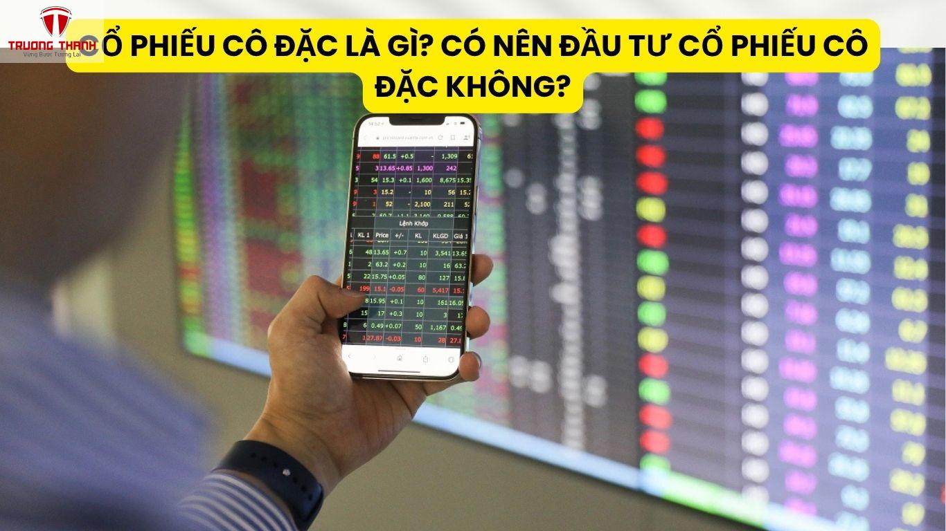 Cổ Phiếu Cô Đặc Là Gì? Có Nên Đầu Tư Cổ Phiếu Cô Đặc Không?