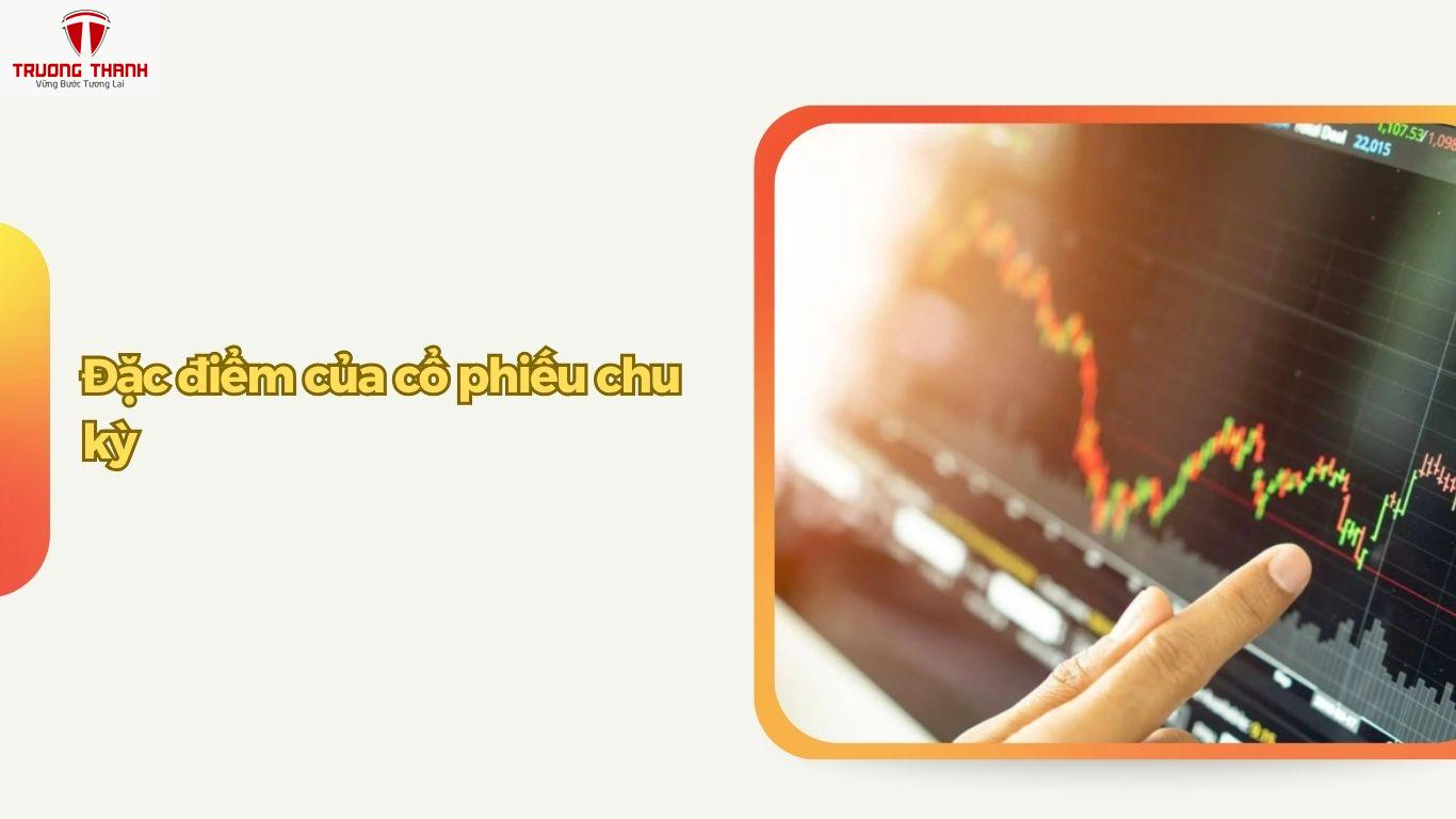 Cổ Phiếu Chu Kỳ Là Gì? Đầu Tư Cổ Phiếu Này Thế Nào Để Có Lời?