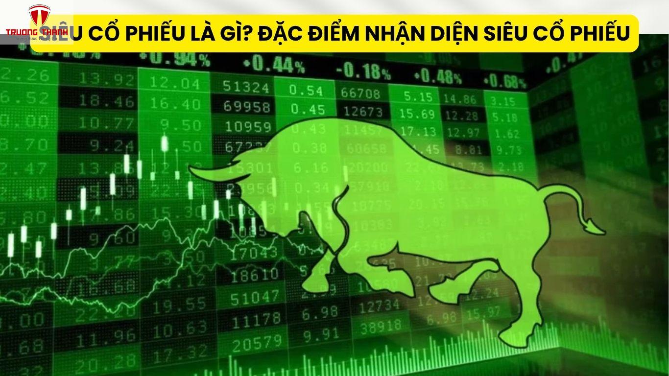 Siêu Cổ Phiếu Là Gì? Đặc Điểm Nhận Diện Siêu Cổ Phiếu