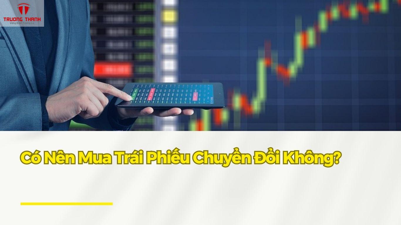 Trái Phiếu Chuyển Đổi Là Gì? Có Nên Mua Trái Phiếu Chuyển Đổi Không?