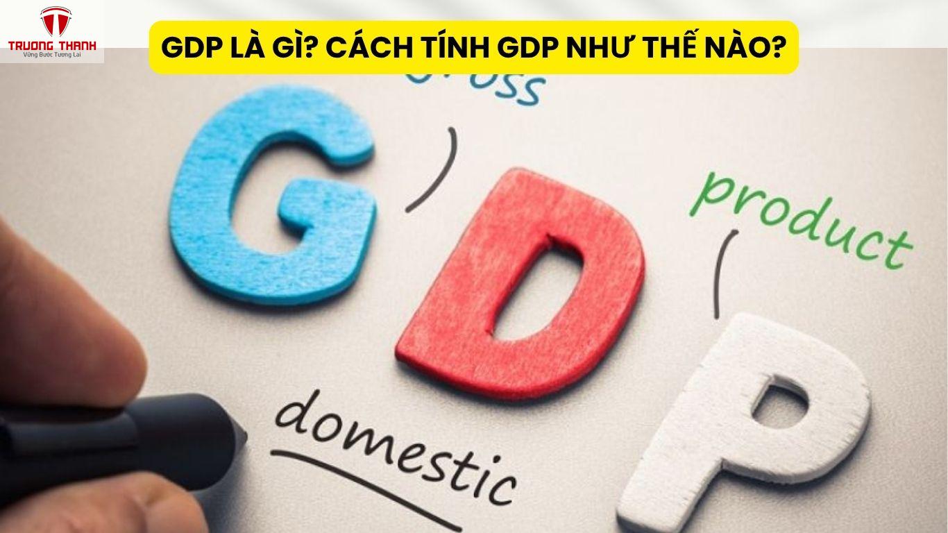 GDP Là Gì? Cách Tính GDP Như Thế Nào?