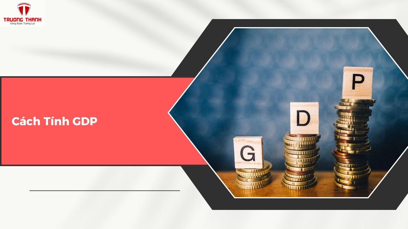 GDP Là Gì? Cách Tính GDP Như Thế Nào?