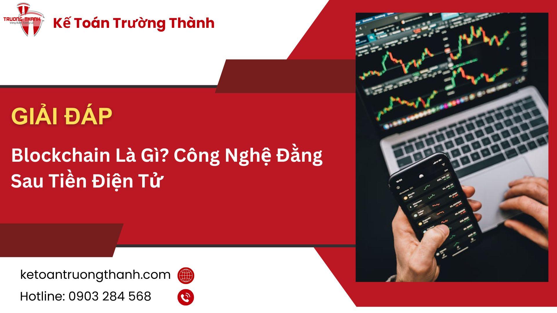 Blockchain Là Gì? Công Nghệ Đằng Sau Tiền Điện Tử