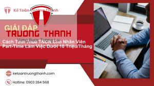 Cách Tính Thuế TNCN Cho Nhân Viên Part-Time Làm Việc Dưới 10 Triệu/Tháng