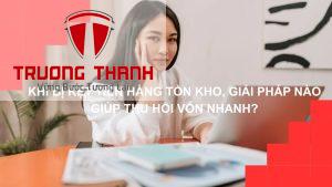 Khi Bị Kẹt Tiền Hàng Tồn Kho Giải Pháp Nào Giúp Thu Hồi Vốn Nhanh