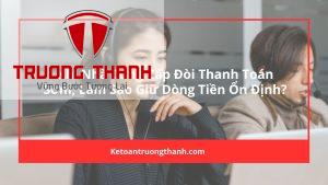 Khi Nhà Cung Cấp Đòi Thanh Toán Sớm Làm Sao Giữ Dòng Tiền Ổn Định