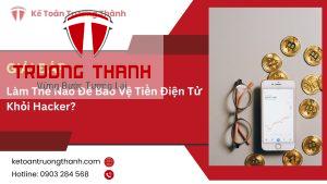 Làm Thế Nào Để Bảo Vệ Tiền Điện Tử Khỏi Hacker?