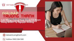 Lao Động Không Hợp Đồng Có Được Đóng BHXH Tự Nguyện Không