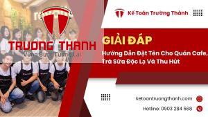 Hướng Dẫn Đặt Tên Cho Quán Cafe, Trà Sữa Độc Lạ Và Thu Hút