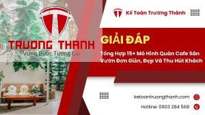 Tổng Hợp 15+ Mô Hình Quán Cafe Sân Vườn Đơn Giản, Đẹp Và Thu Hút Khách