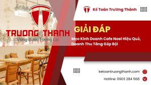 Mẹo Kinh Doanh Cafe Noel Hiệu Quả, Doanh Thu Tăng Gấp Bội
