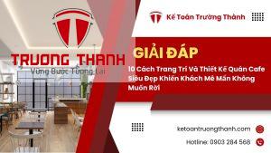 10 Cách Trang Trí Và Thiết Kế Quán Cafe Siêu Đẹp Khiến Khách Mê Mẩn Không Muốn Rời