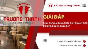 Khai Trương Quán Cafe Cần Chuẩn Bị Gì Để Kinh Doanh Suôn Sẻ?