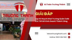 Lập Kế Hoạch Khai Trương Quán Cafe Chi Tiết Để Kinh Doanh Thành Công