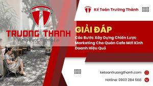 Các Bước Xây Dựng Chiến Lược Marketing Cho Quán Cafe Mới Kinh Doanh Hiệu Quả