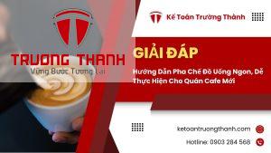 Hướng Dẫn Pha Chế Đồ Uống Ngon, Dễ Thực Hiện Cho Quán Cafe Mới