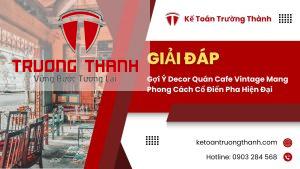 Gợi Ý Decor Quán Cafe Vintage Mang Phong Cách Cổ Điển Pha Hiện Đại