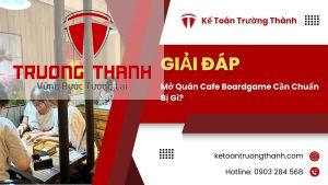 Mở Quán Cafe Boardgame Cần Chuẩn Bị Gì?