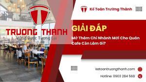Mở Thêm Chi Nhánh Mới Cho Quán Cafe Cần Làm Gì?