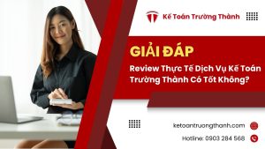 Review Thực Tế Dịch Vụ Kế Toán Trường Thành Có Tốt Không?