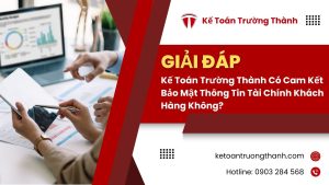 Kế Toán Trường Thành Có Cam Kết Bảo Mật Thông Tin Tài Chính Khách Hàng Không?