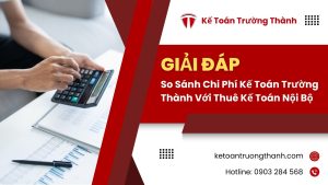 So Sánh Chi Phí Kế Toán Trường Thành Với Thuê Kế Toán Nội Bộ