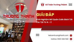 Kinh Nghiệm Mở Quán Cafe Sách Tất Tần Tật Từ A – Z