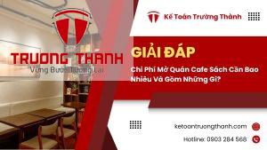 Chi Phí Mở Quán Cafe Sách Cần Bao Nhiêu Và Gồm Những Gì?
