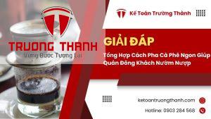Tổng Hợp Cách Pha Cà Phê Ngon Giúp Quán Đông Khách Nườm Nượp