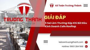 5 Sai Lầm Thường Gặp Khi Bắt Đầu Kinh Doanh Cafe Rooftop