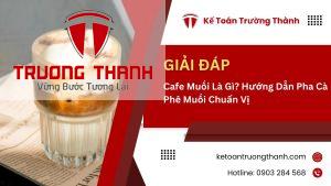Cafe Muối Là Gì? Hướng Dẫn Pha Cà Phê Muối Chuẩn Vị