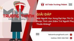 Một Người Học Xong Đại Học Thì Có Được Tính Làm Giảm Trừ Người Phụ Thuộc Không?