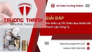 Vốn Điều Lệ Tối Thiểu Bao Nhiêu Để Thành Lập Công Ty