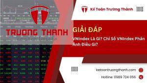 VNIndex Là Gì? Chỉ Số VNIndex Phản Ánh Điều Gì?