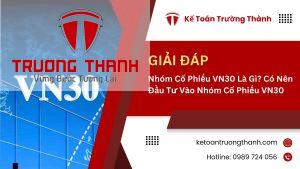 Nhóm Cổ Phiếu VN30 Là Gì? Có Nên Đầu Tư Vào Nhóm Cổ Phiếu VN30