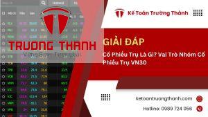 Cổ Phiếu Trụ Là Gì? Vai Trò Nhóm Cổ Phiếu Trụ VN30