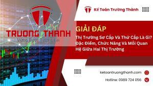 Thị Trường Sơ Cấp Và Thứ Cấp Là Gì? Đặc Điểm, Chức Năng Và Mối Quan Hệ Giữa Hai Thị Trường