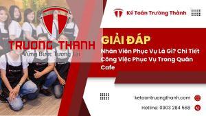 Nhân Viên Phục Vụ Là Gì? Chi Tiết Công Việc Phục Vụ Trong Quán Cafe