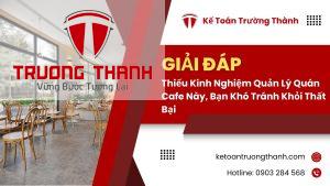 Thiếu Kinh Nghiệm Quản Lý Quán Cafe Này, Bạn Khó Tránh Khỏi Thất Bại
