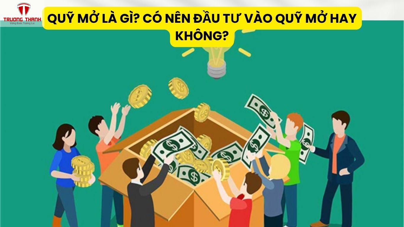 Quỹ Mở Là Gì? Có Nên Đầu Tư Vào Quỹ Mở Hay Không?