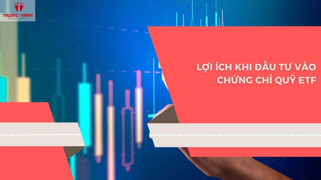 Chứng Chỉ Quỹ ETF Là Gì? Lợi Ích Đầu Tư Vào Chứng Chỉ ETF