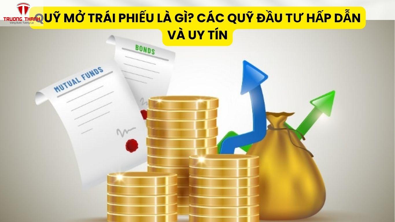 Quỹ Mở Trái Phiếu Là Gì? Các Quỹ Đầu Tư Hấp Dẫn Và Uy Tín