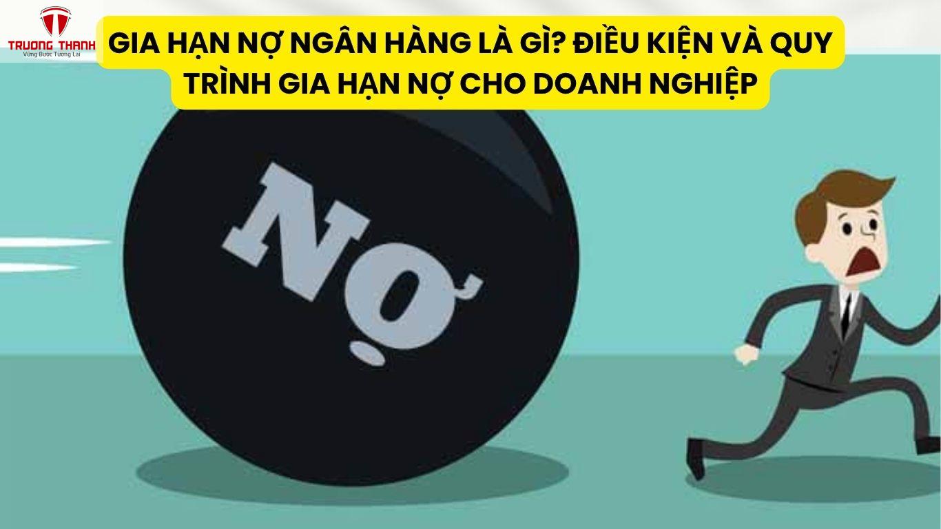 Gia Hạn Nợ Ngân Hàng Là Gì? Điều Kiện Và Quy Trình Gia Hạn Nợ Cho Doanh Nghiệp