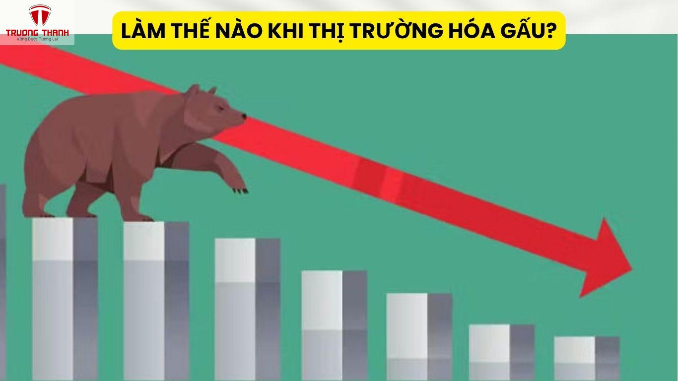 Làm Thế Nào Khi Thị Trường Hóa Gấu?