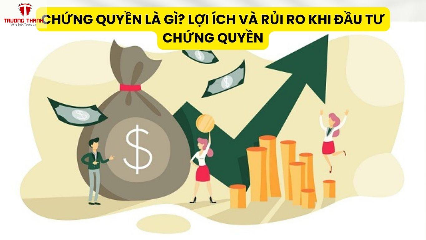 Chứng Quyền Là Gì? Lợi Ích Và Rủi Ro Khi Đầu Tư Chứng Quyền