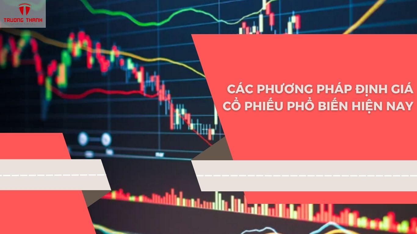 Định Giá Cổ Phiếu Là Gì? Phương Pháp Định Giá Cổ Phiếu Phổ Biến Hiện Nay