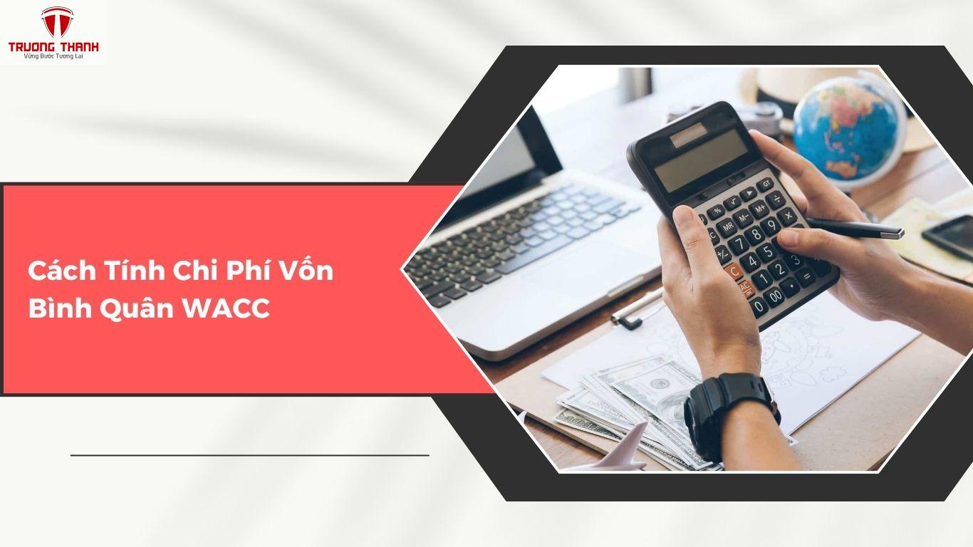Chi Phí Vốn Là Gì? Cách Tính Chi Phí Vốn Bình Quân Trong Doanh Nghiệp