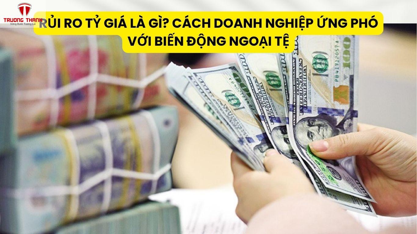 Rủi Ro Tỷ Giá Là Gì? Cách Doanh Nghiệp Ứng Phó Với Biến Động Ngoại Tệ