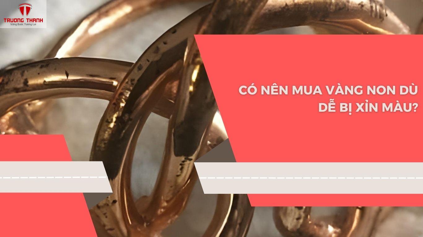 Vàng Non Có Bị Xỉn Màu Không?