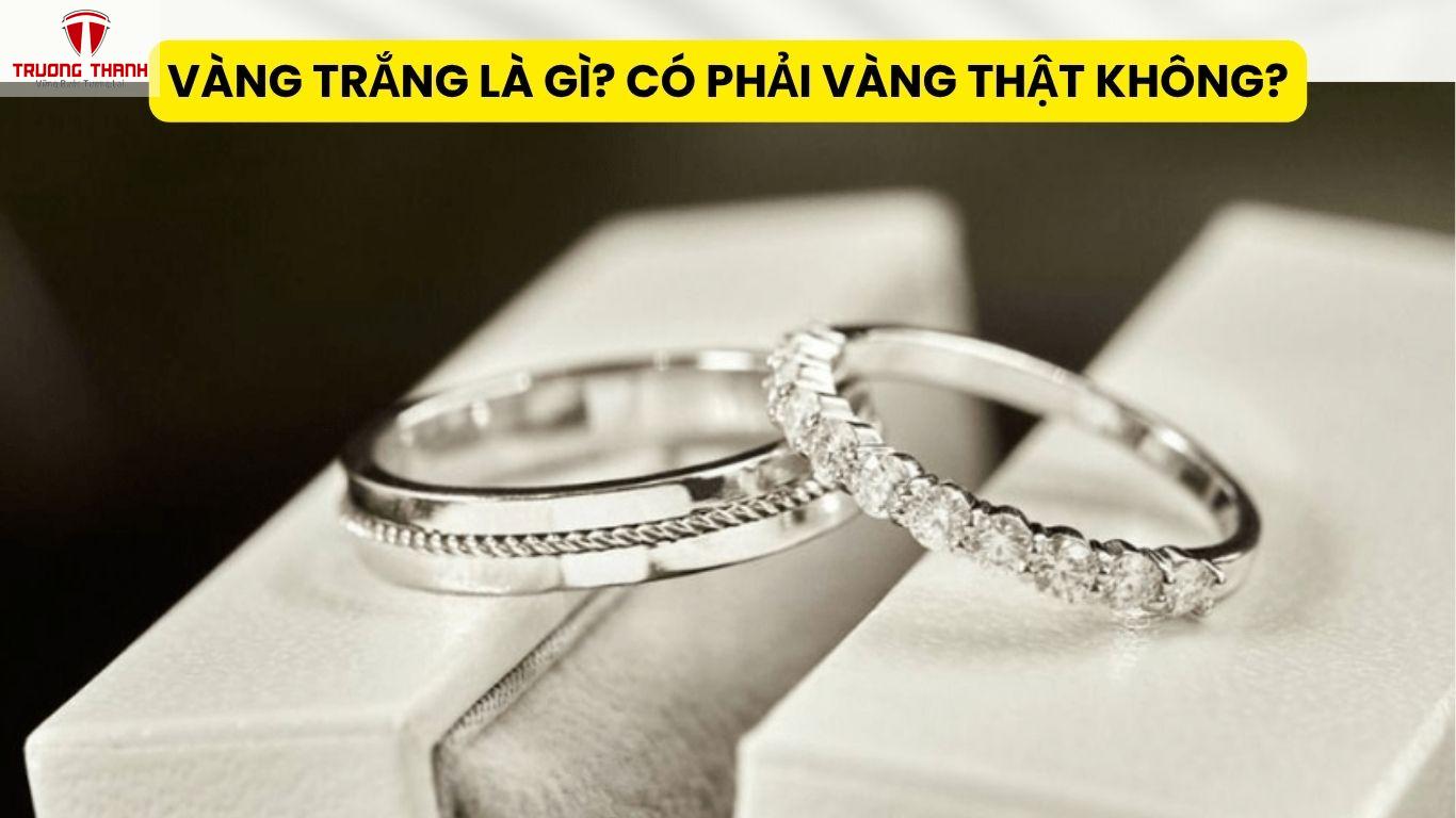 Vàng Trắng Là Gì? Có Phải Vàng Thật Không?
